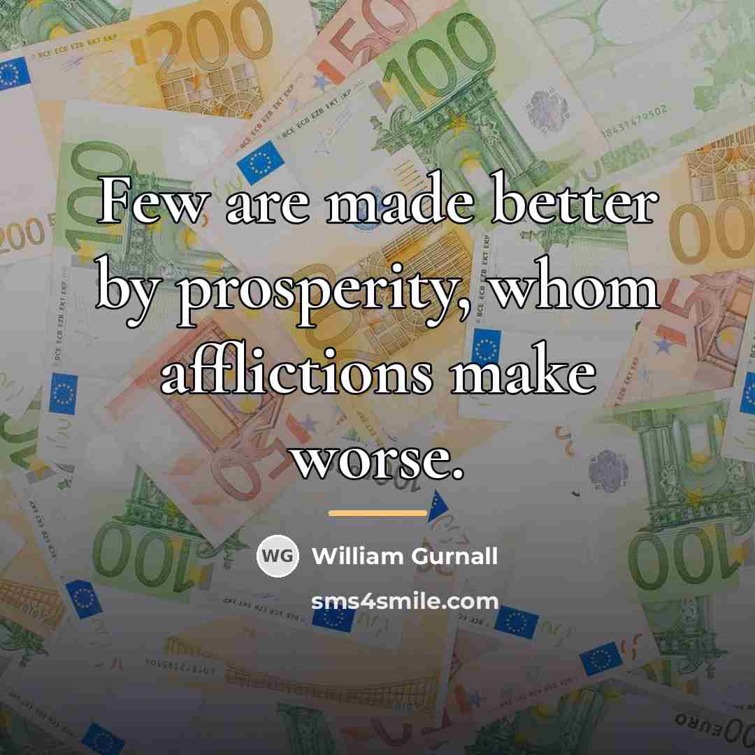 “Few are made better by prosperity, whom afflictions make worse.…” quote by William Gurnall