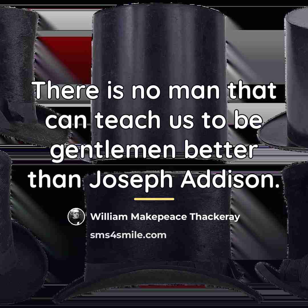 “There is no man that can teach us to be…” quote by William Makepeace Thackeray