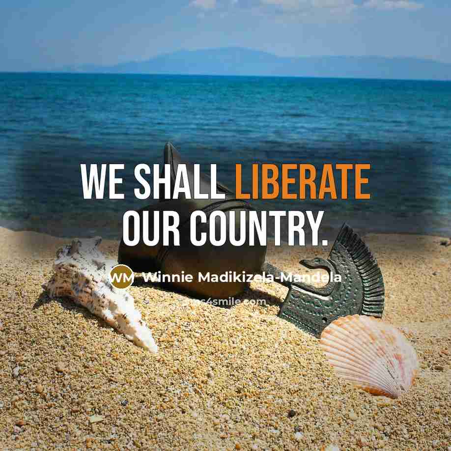 “We shall liberate our country.…” quote by Winnie Madikizela-Mandela