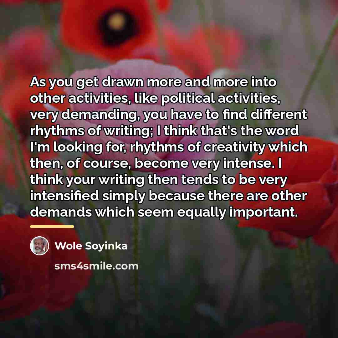 “As you get drawn more and more into other activities,…” quote by Wole Soyinka