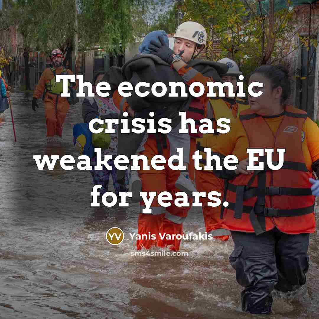 “The economic crisis has weakened the EU for years.…” quote by Yanis Varoufakis
