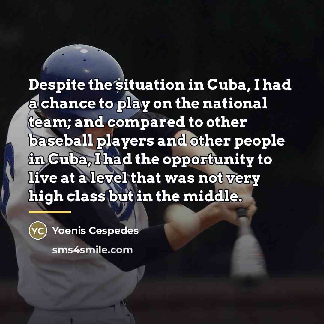 “Despite the situation in Cuba, I had a chance to…” quote by Yoenis Cespedes