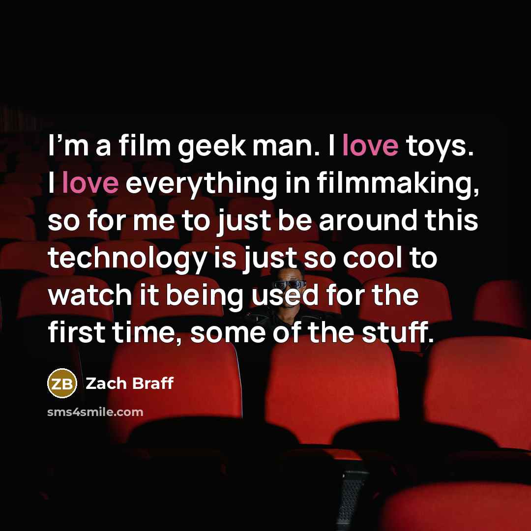 “I'm a film geek man. I love toys. I love…” quote by Zach Braff