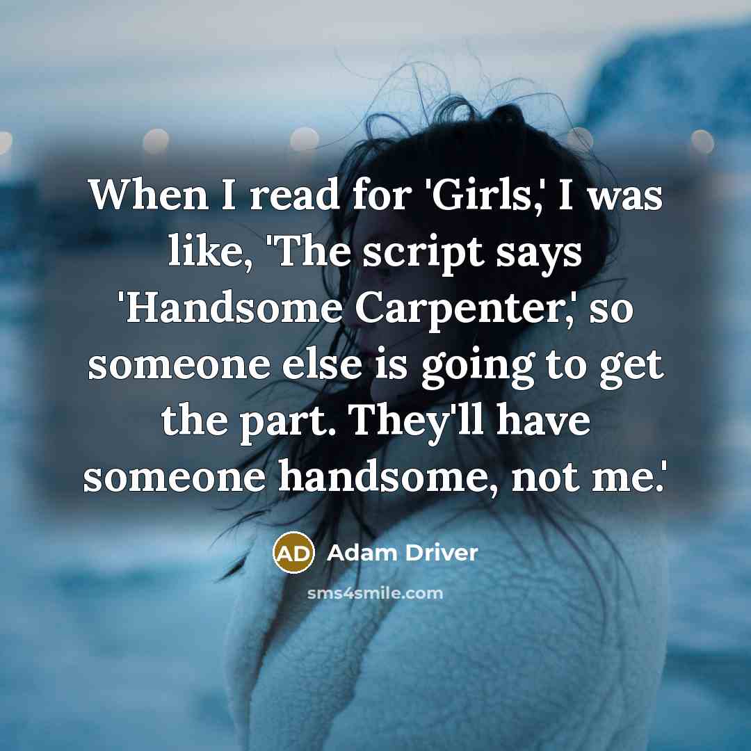 “When I read for 'Girls,' I was like, 'The script…” quote by Adam Driver