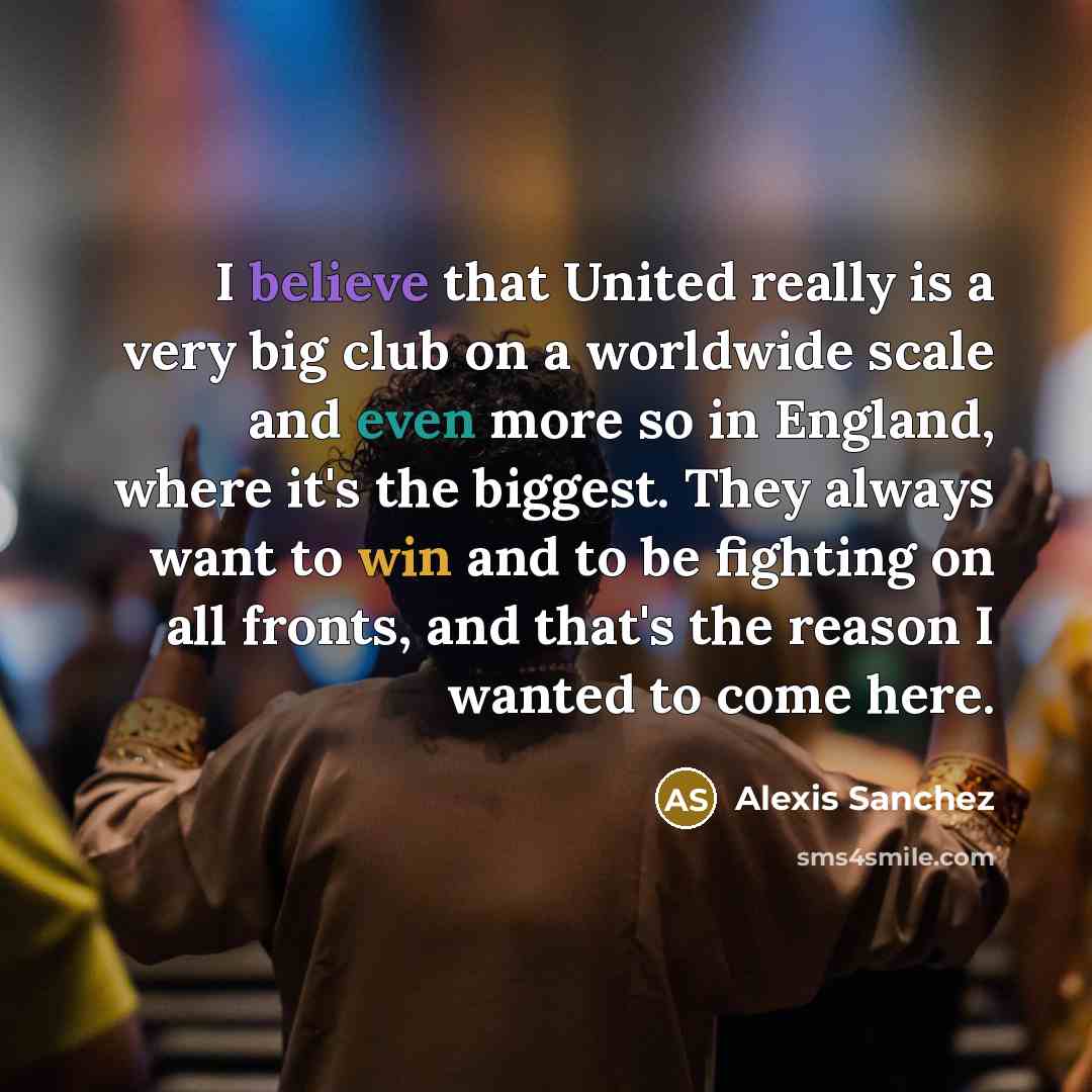 “I believe that United really is a very big club…” quote by Alexis Sanchez