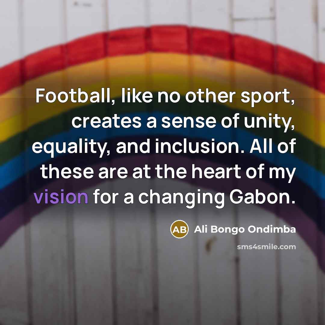 “Football, like no other sport, creates a sense of unity,…” quote by Ali Bongo Ondimba