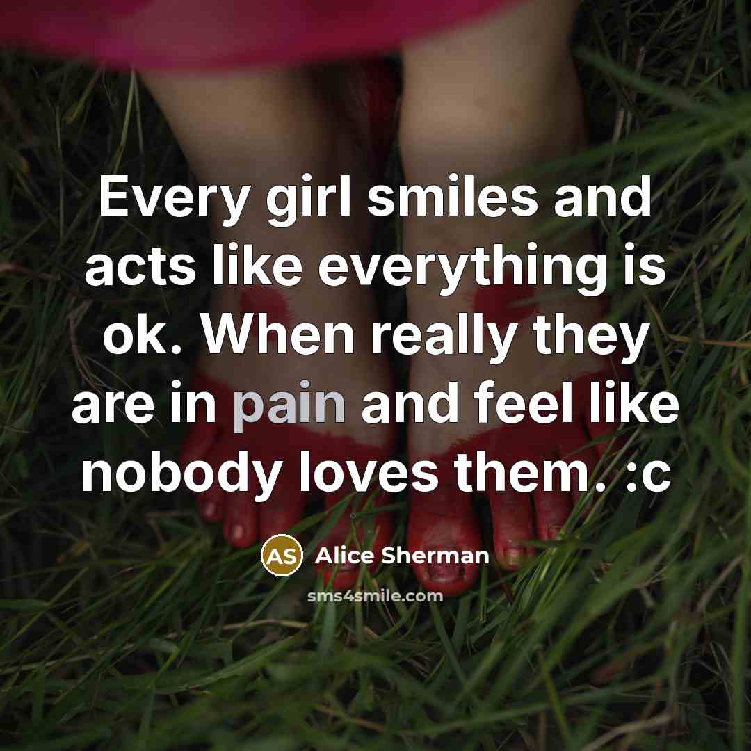“Every girl smiles and acts like everything is ok. When…” quote by Alice Sherman