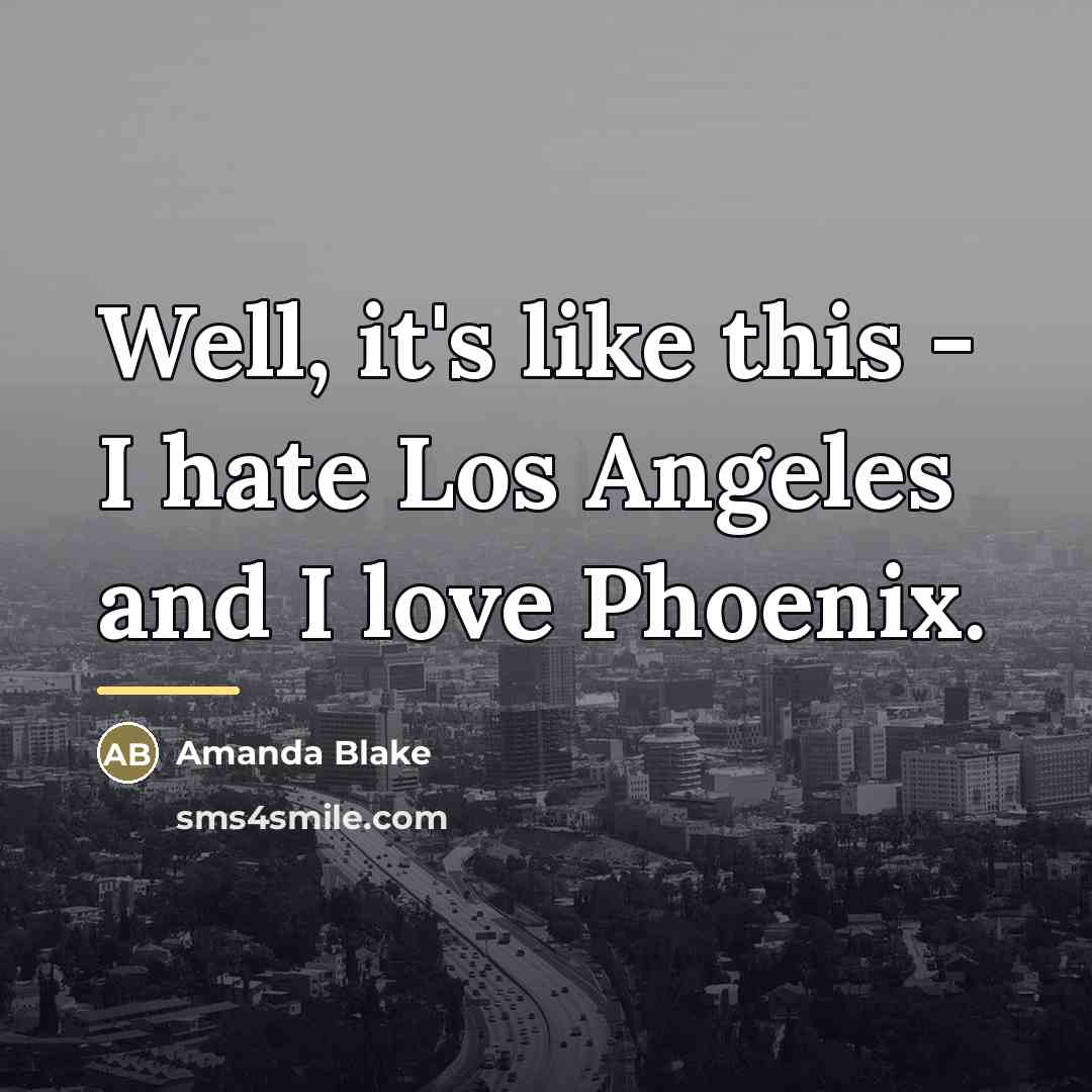 “Well, it's like this - I hate Los Angeles and…” quote by Amanda Blake