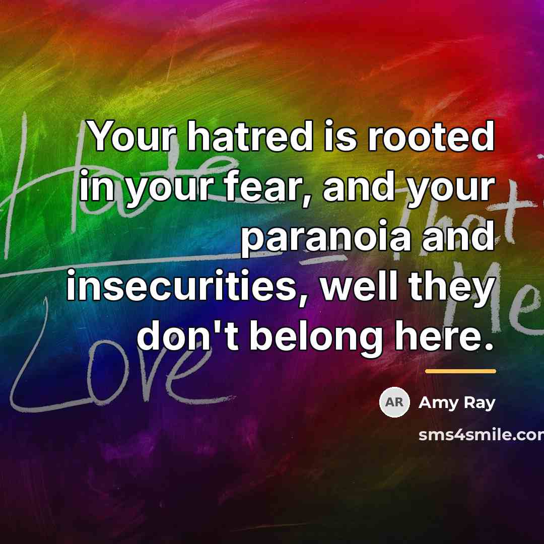 “Your hatred is rooted in your fear, and your paranoia…” quote by Amy Ray