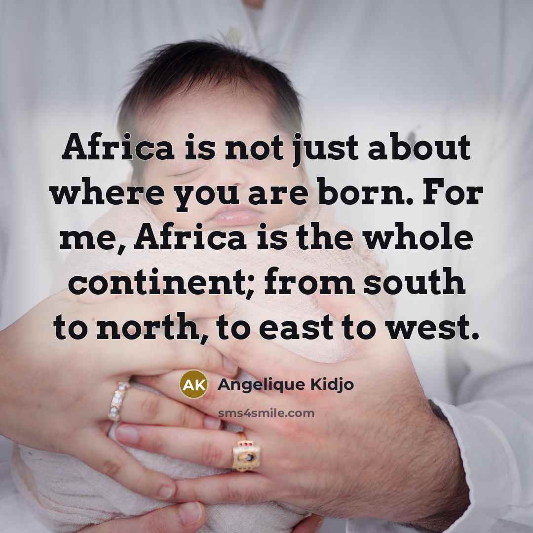 “Africa is not just about where you are born. For…” quote by Angelique Kidjo