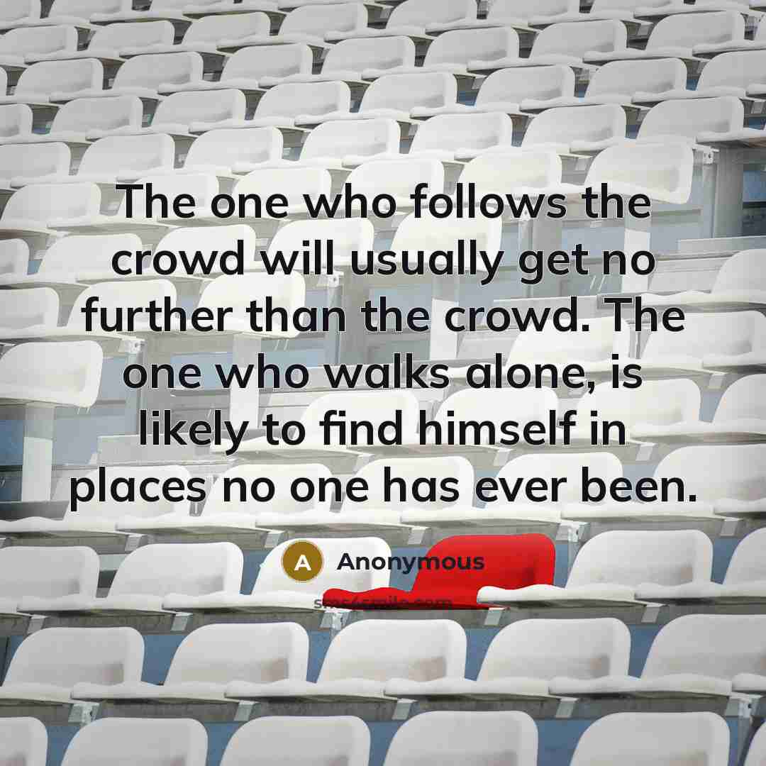 “The one who follows the crowd will usually get no…” quote by Anonymous