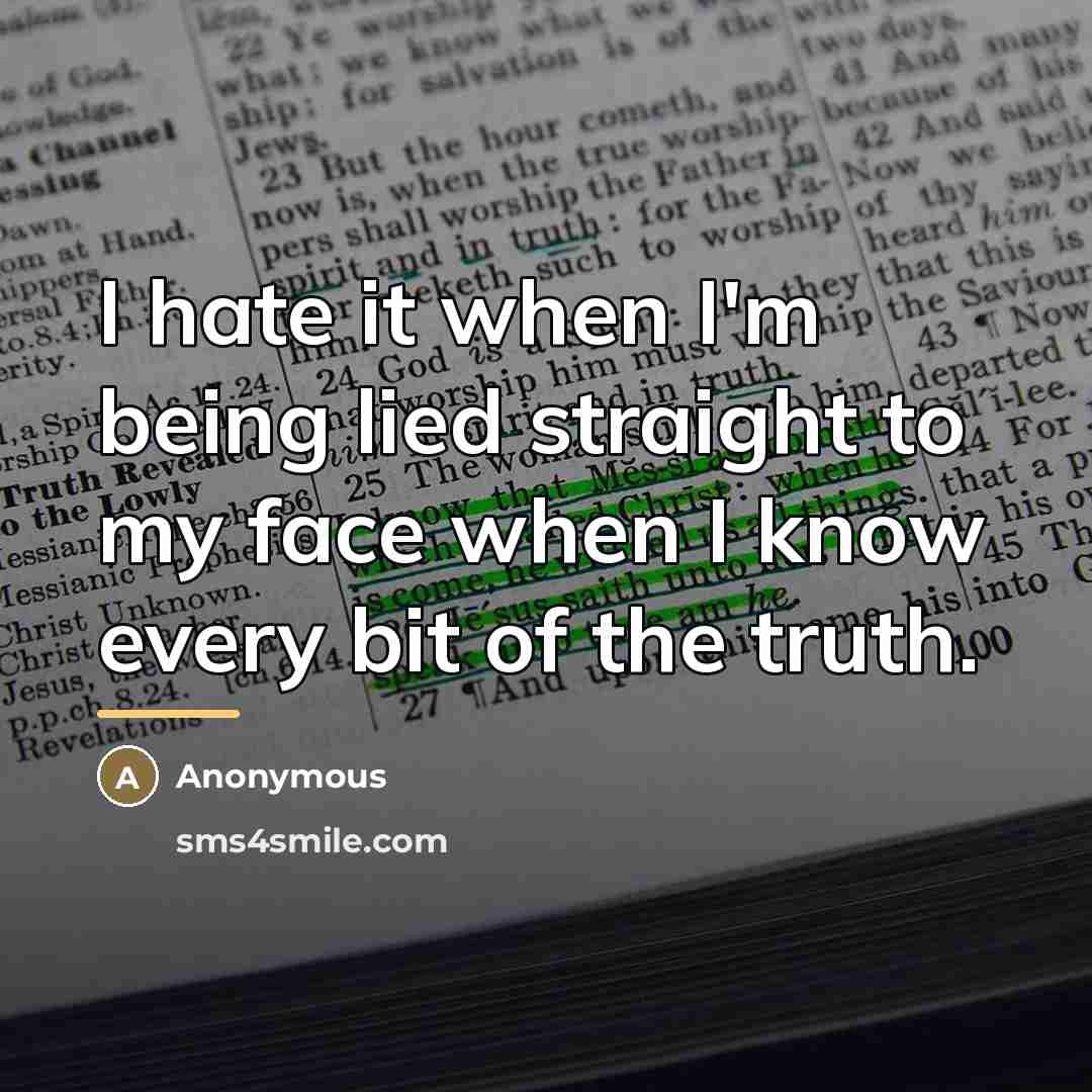 “I hate it when I'm being lied straight to my…” quote by Anonymous