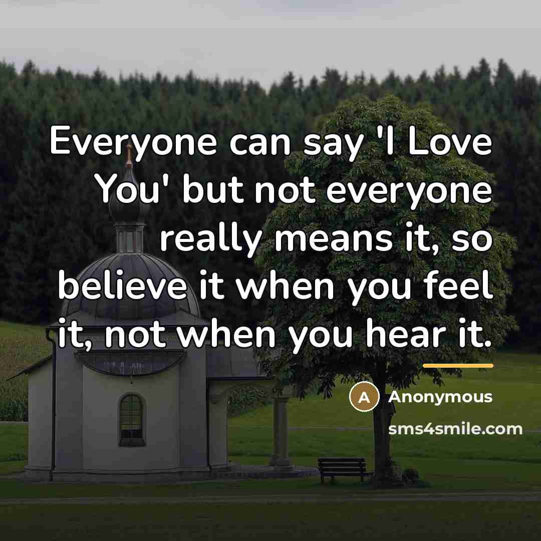“Everyone can say 'I Love You' but not everyone really…” quote by Anonymous