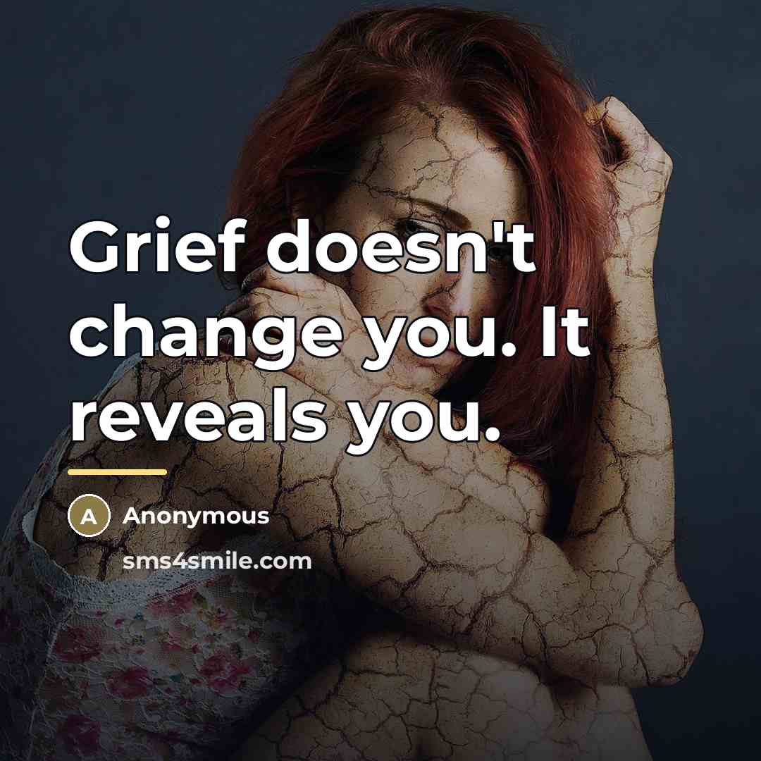 “Grief doesn't change you. It reveals you.…” quote by Anonymous