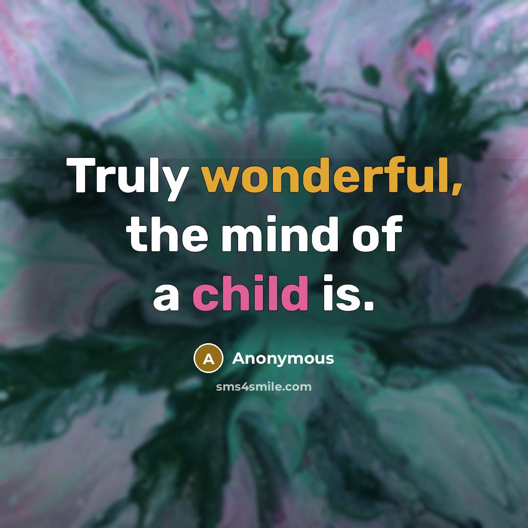 “Truly wonderful, the mind of a child is.” quote by Anonymous