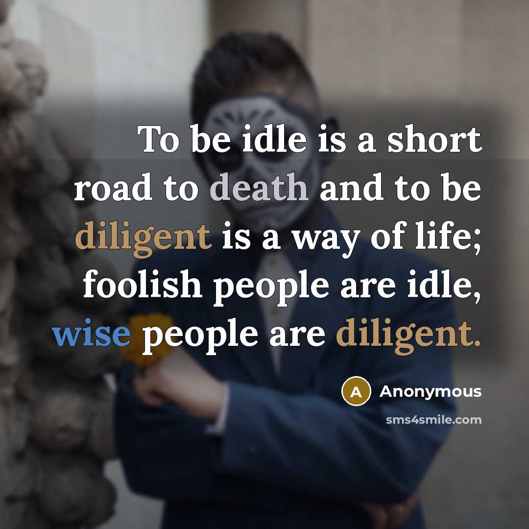 “To be idle is a short road to death and…” quote by Anonymous