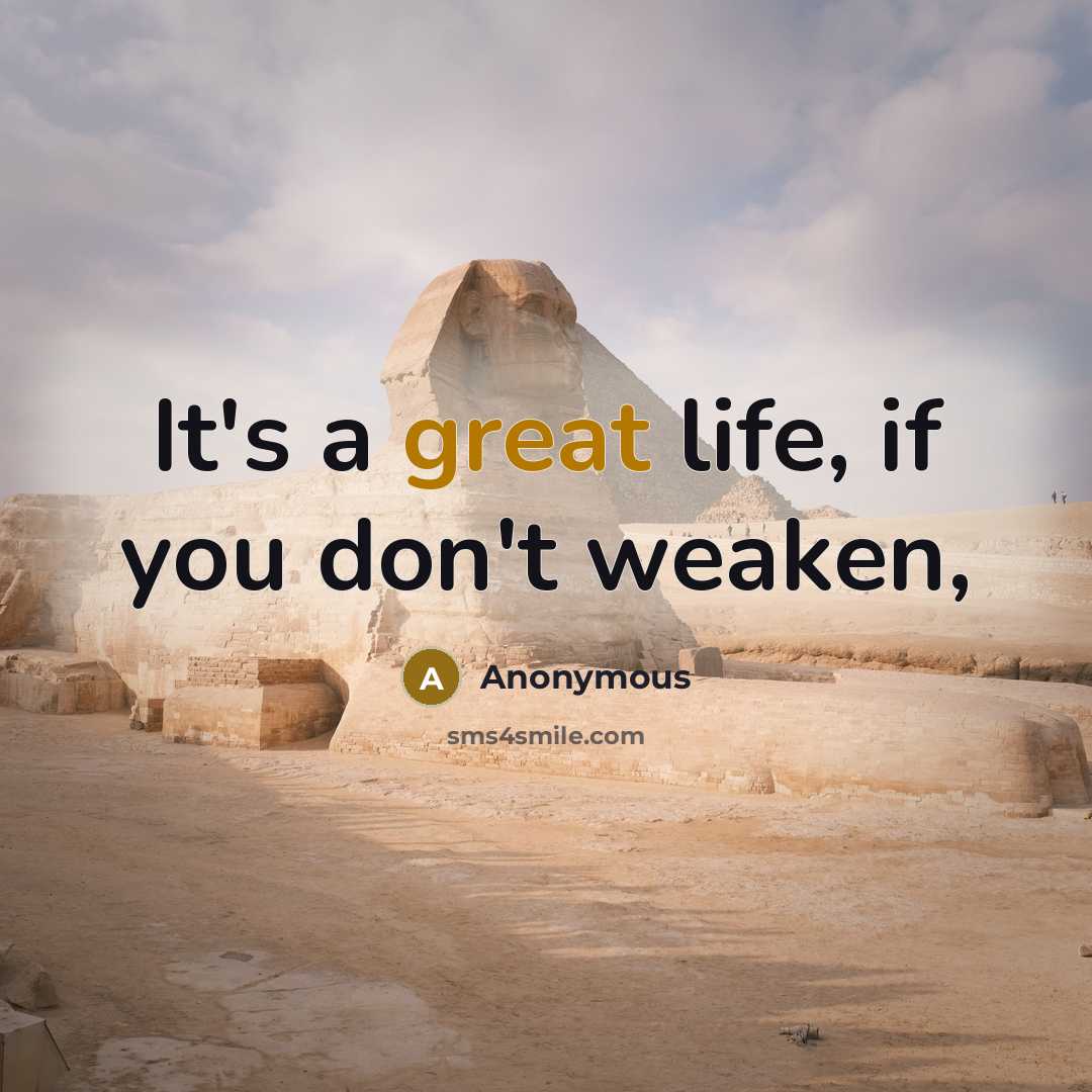 “It's a great life, if you don't weaken,” quote by Anonymous