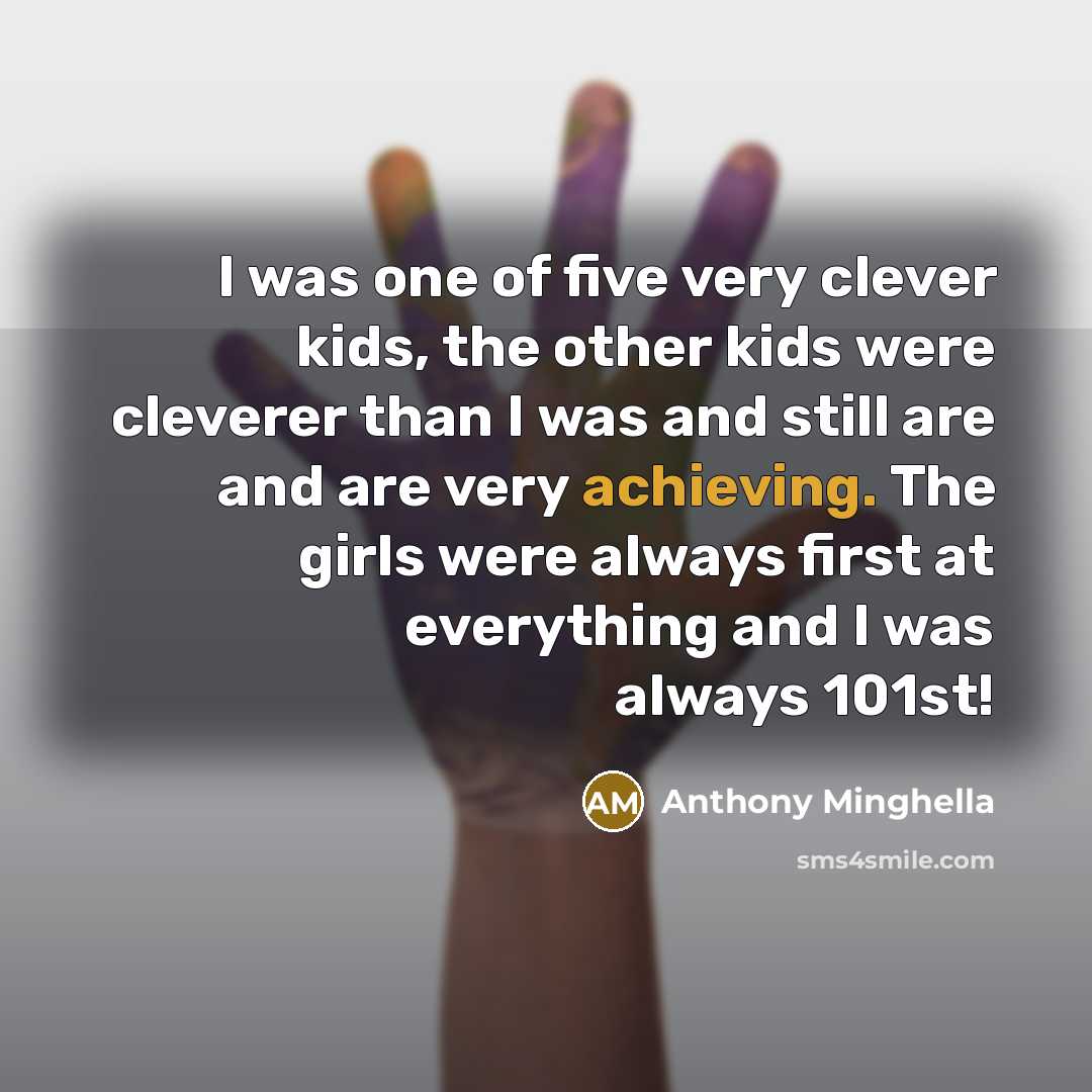 “I was one of five very clever kids, the other…” quote by Anthony Minghella