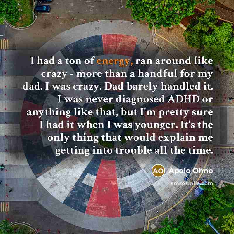 “I had a ton of energy, ran around like crazy…” quote by Apolo Ohno