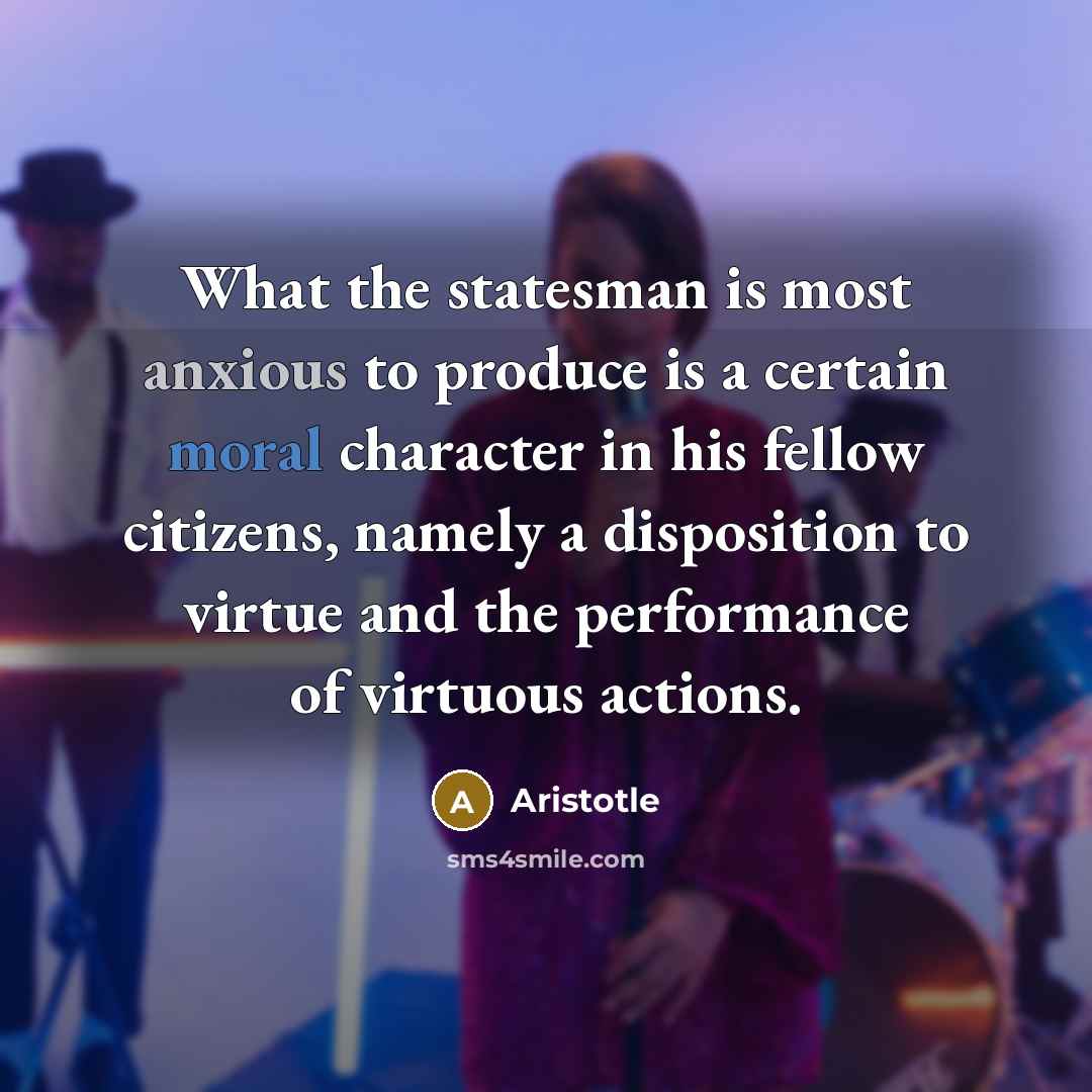 “What the statesman is most anxious to produce is a…” quote by Aristotle