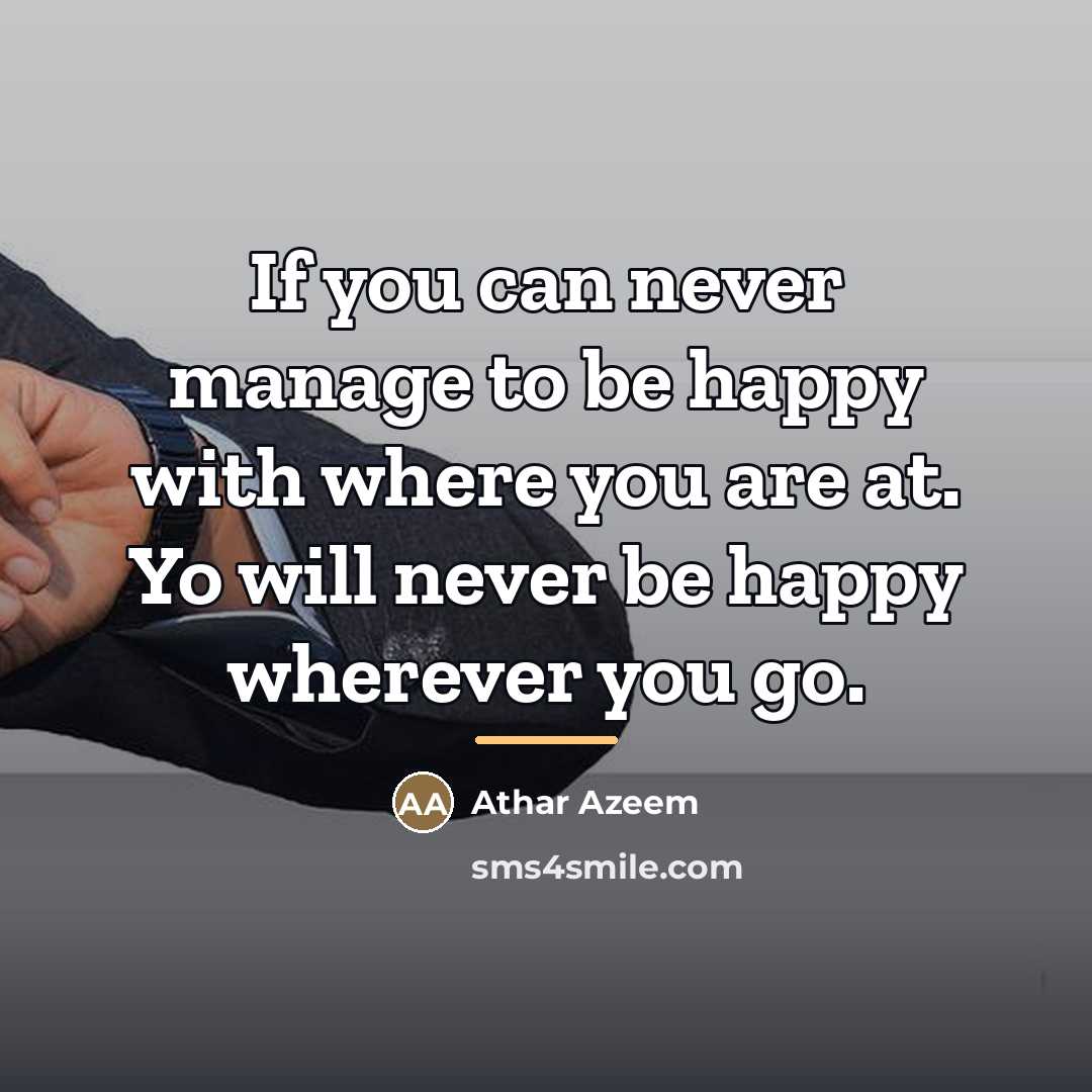 “If you can never manage to be happy with where…” quote by Athar Azeem