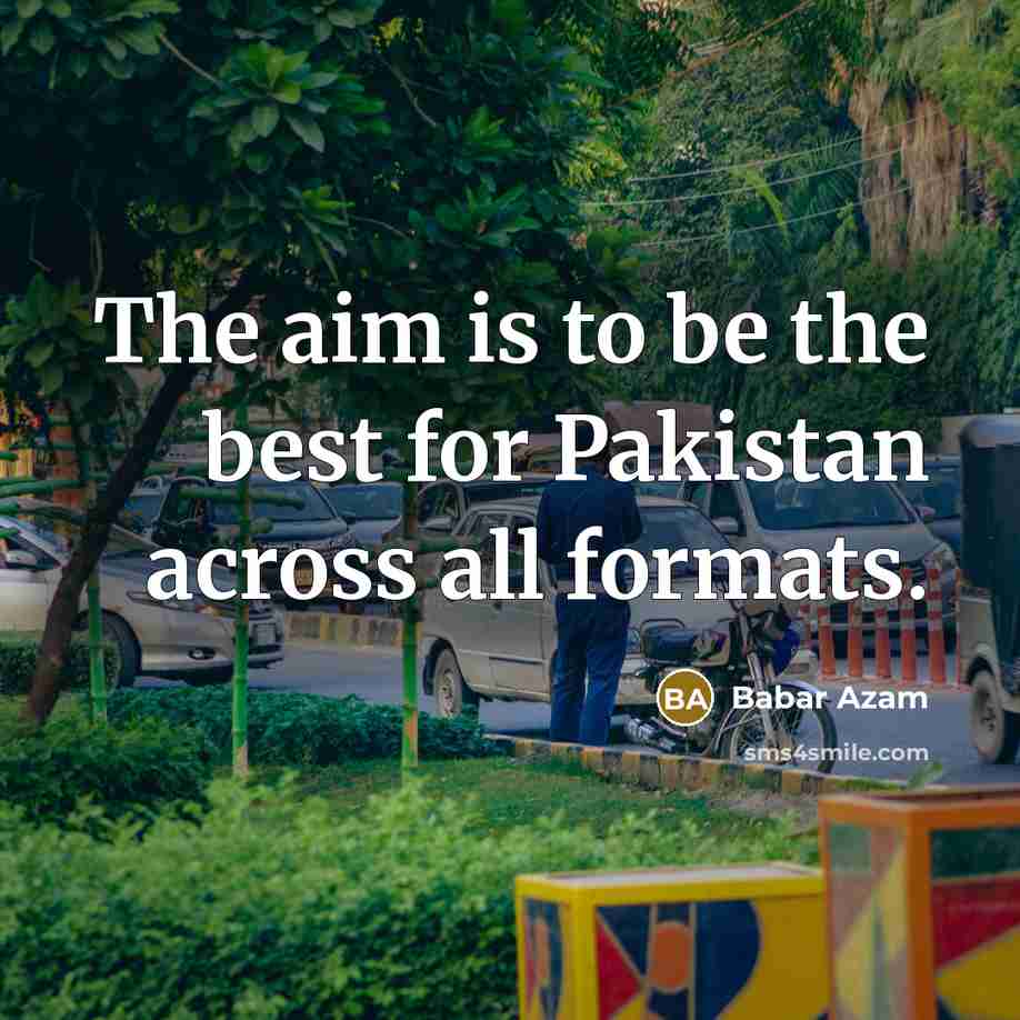 “The aim is to be the best for Pakistan across…” quote by Babar Azam