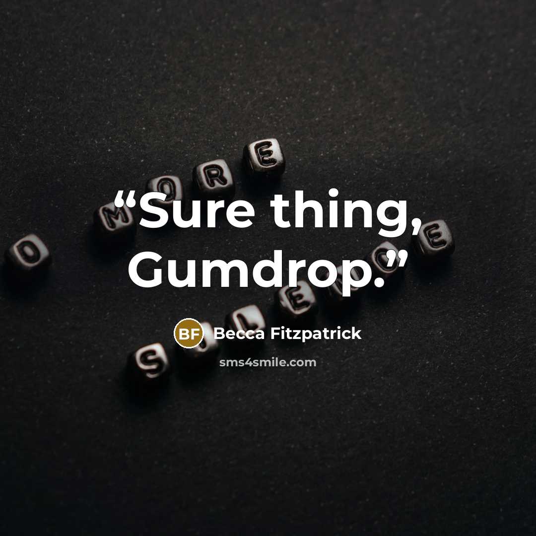 “Sure thing, Gumdrop.” quote by Becca Fitzpatrick