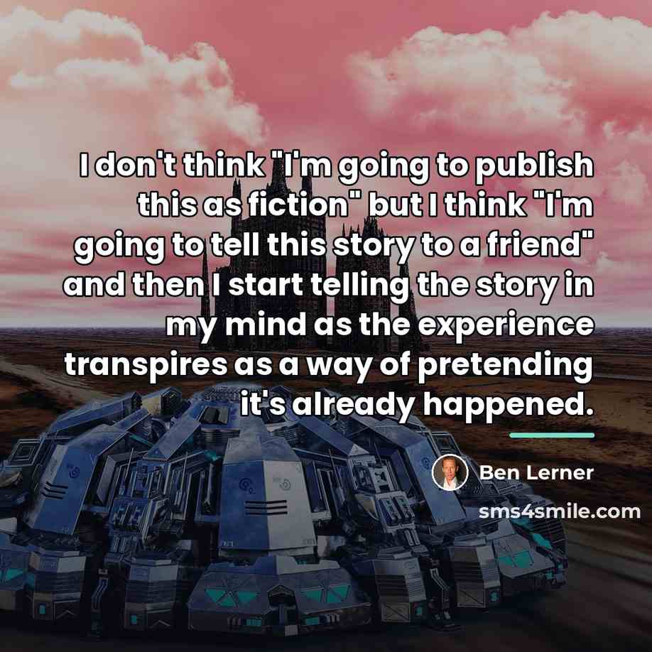 “I don't think "I'm going to publish this as fiction"…” quote by Ben Lerner