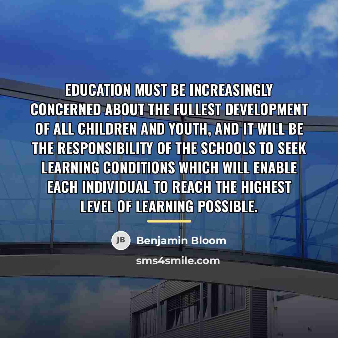 “Education must be increasingly concerned about the fullest development of…” quote by Benjamin Bloom