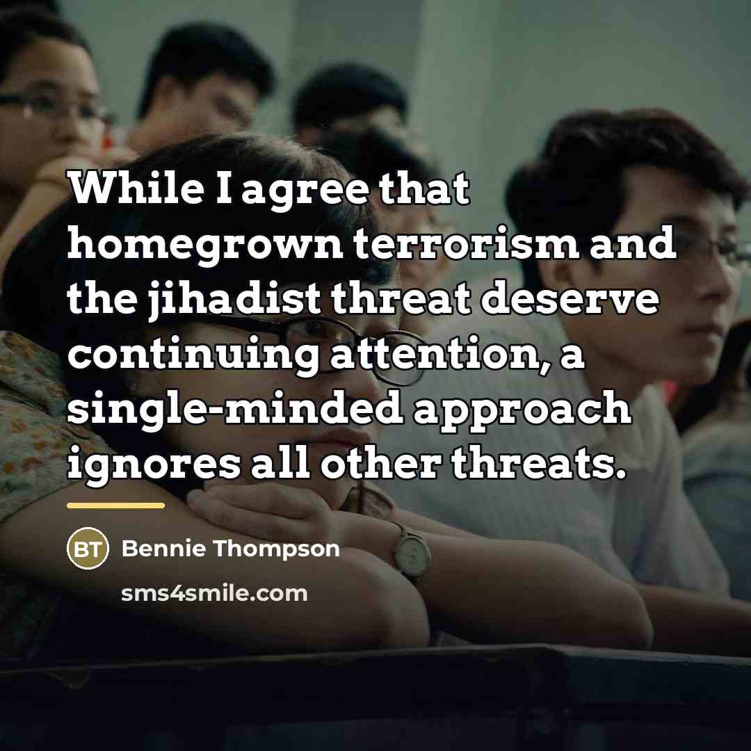 “While I agree that homegrown terrorism and the jihadist threat…” quote by Bennie Thompson