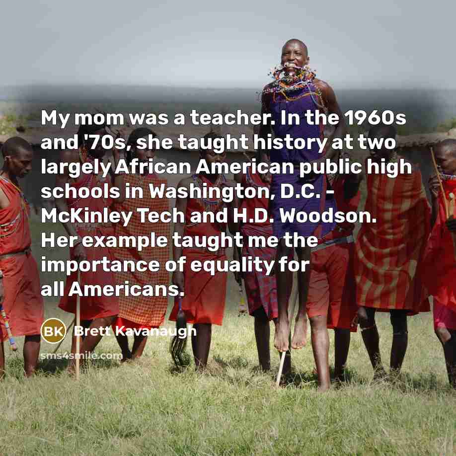 “My mom was a teacher. In the 1960s and '70s,…” quote by Brett Kavanaugh