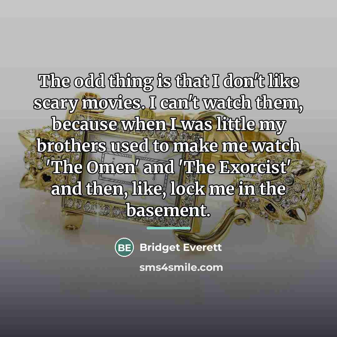 “The odd thing is that I don't like scary movies.…” quote by Bridget Everett