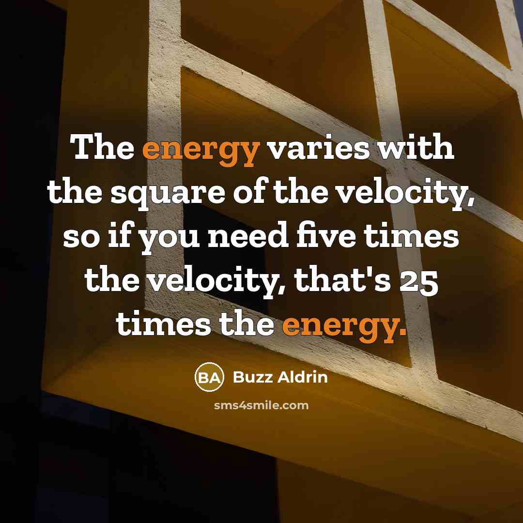“The energy varies with the square of the velocity, so…” quote by Buzz Aldrin