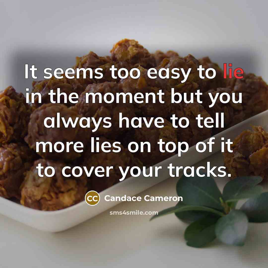 “It seems too easy to lie in the moment but…” quote by Candace Cameron