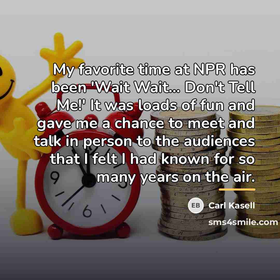 “My favorite time at NPR has been 'Wait Wait... Don't…” quote by Carl Kasell