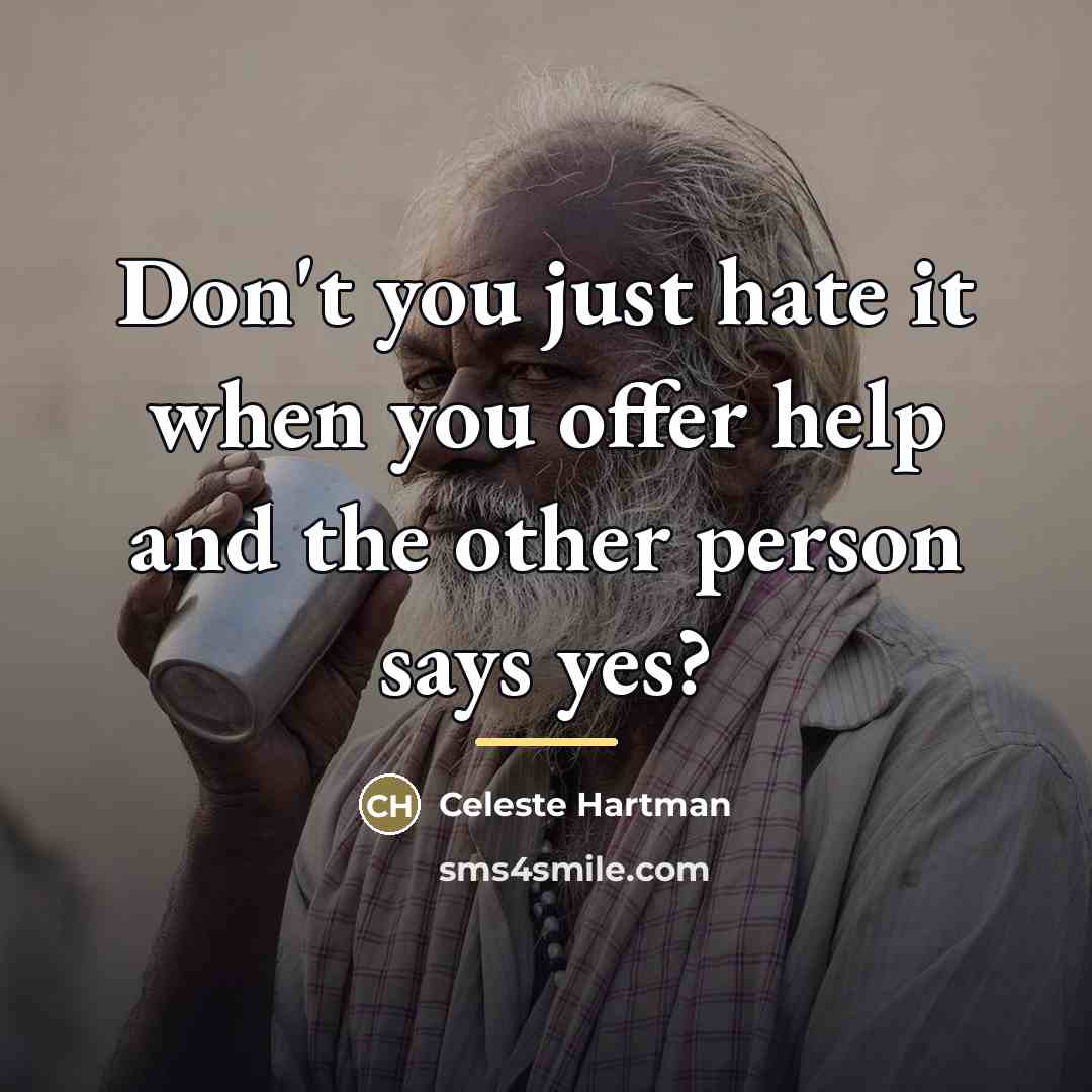 “Don't you just hate it when you offer help and…” quote by Celeste Hartman
