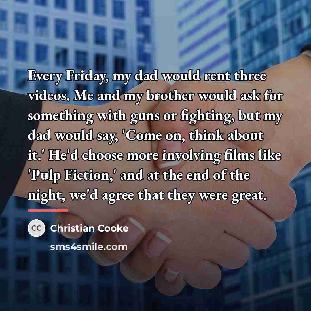 “Every Friday, my dad would rent three videos. Me and…” quote by Christian Cooke
