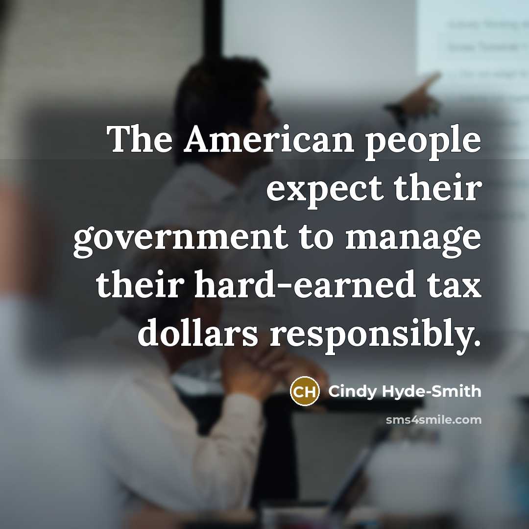 “The American people expect their government to manage their hard-earned…” quote by Cindy Hyde-Smith