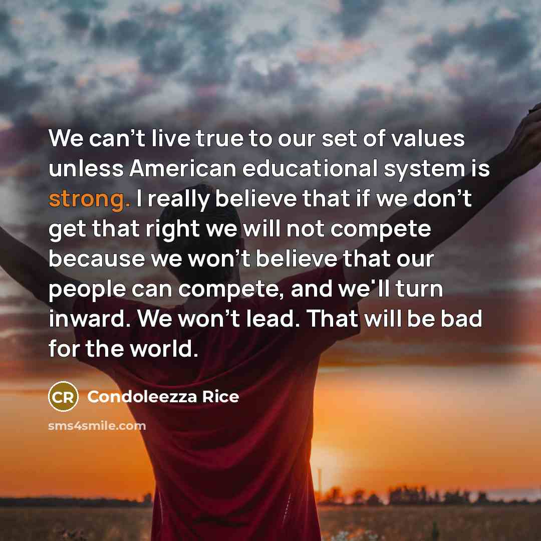 “We can't live true to our set of values unless…” quote by Condoleezza Rice