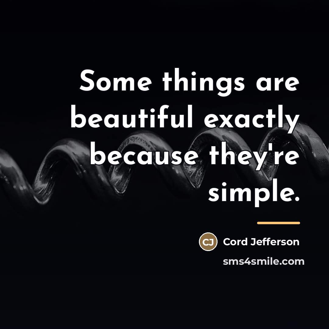 “Some things are beautiful exactly because they're simple.…” quote by Cord Jefferson