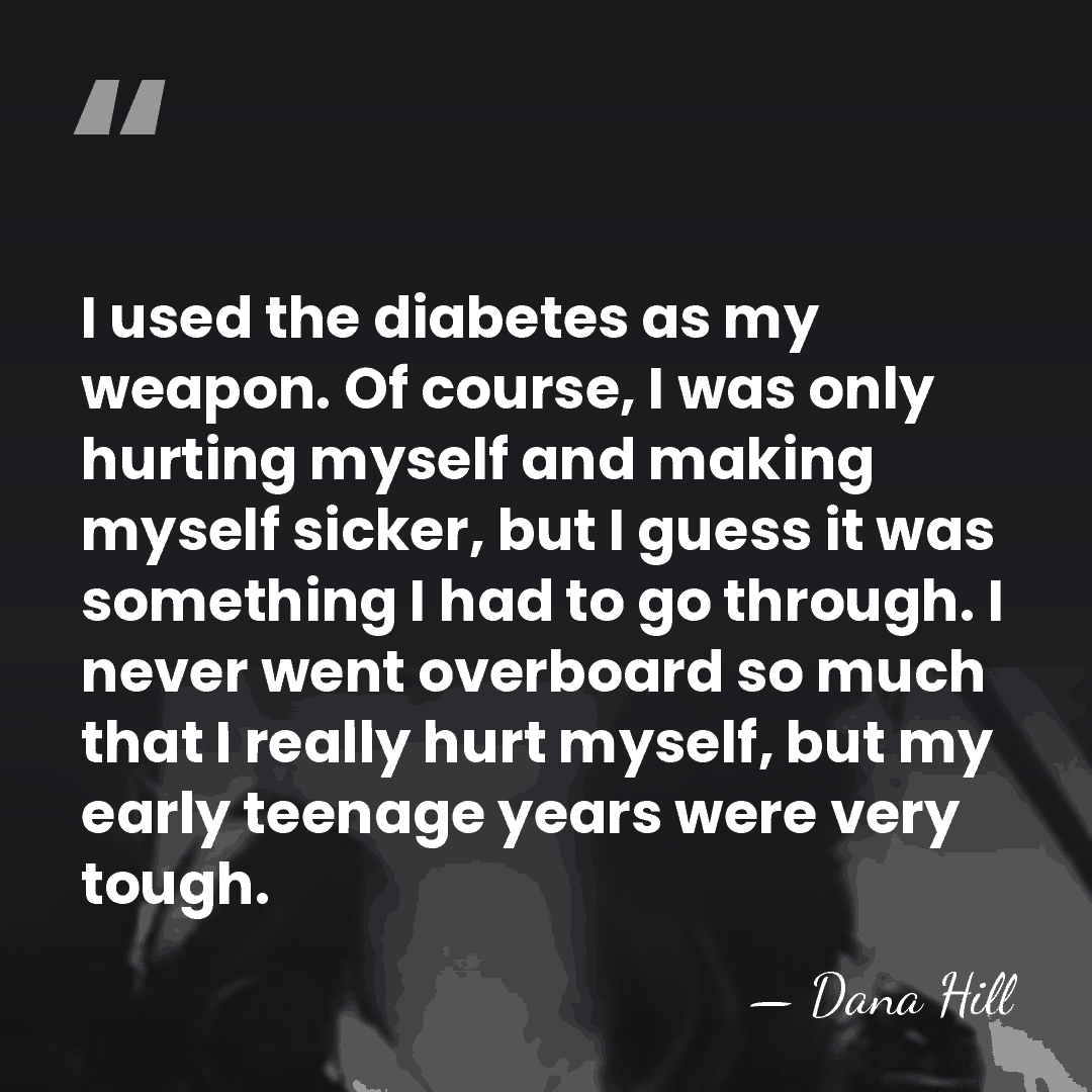 I used the diabetes as my weapon. Of course, I was only&hellip; - Dana Hill