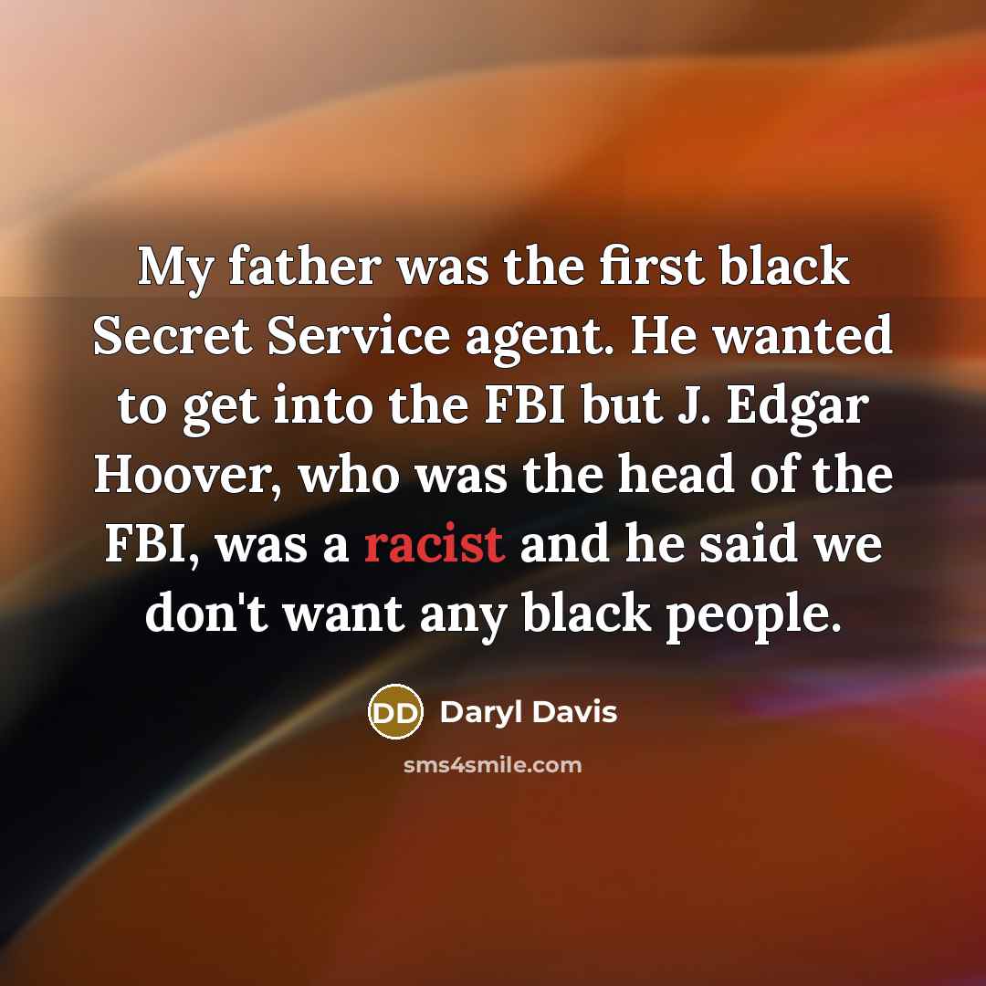 “My father was the first black Secret Service agent. He…” quote by Daryl Davis