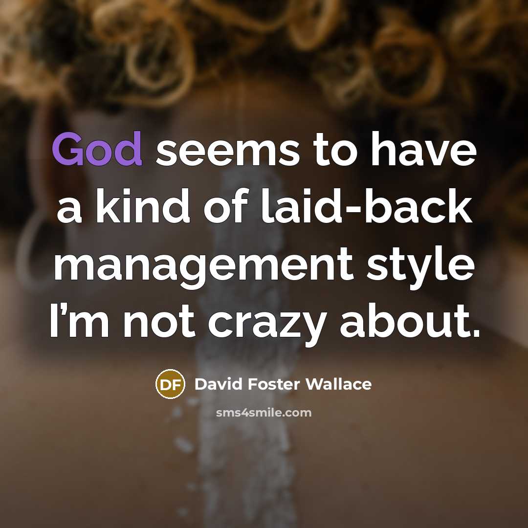 “God seems to have a kind of laid-back management style…” quote by David Foster Wallace
