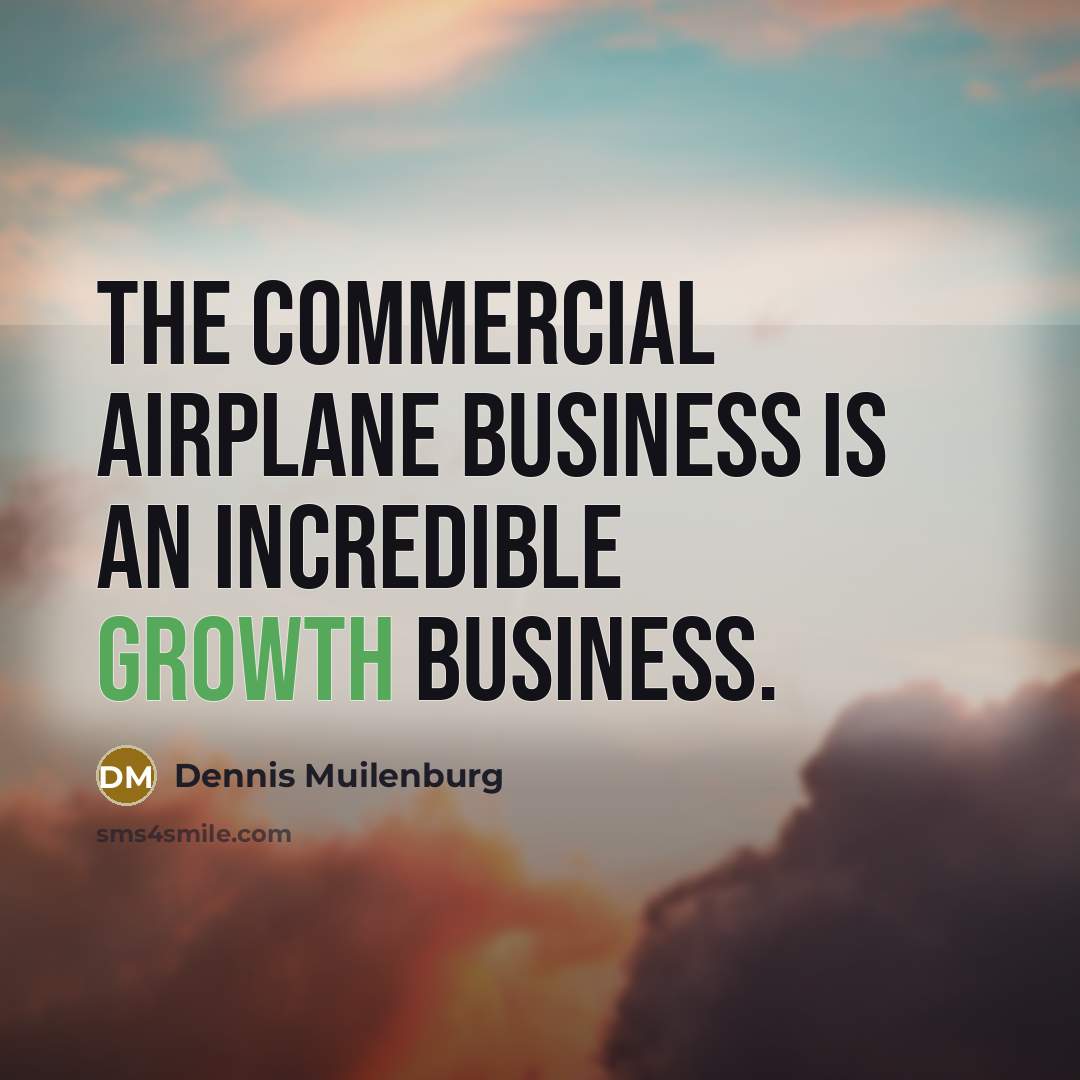 “The commercial airplane business is an incredible growth business.…” quote by Dennis Muilenburg