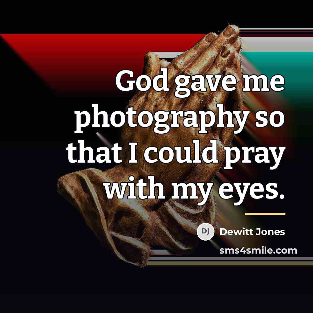 “God gave me photography so that I could pray with…” quote by Dewitt Jones