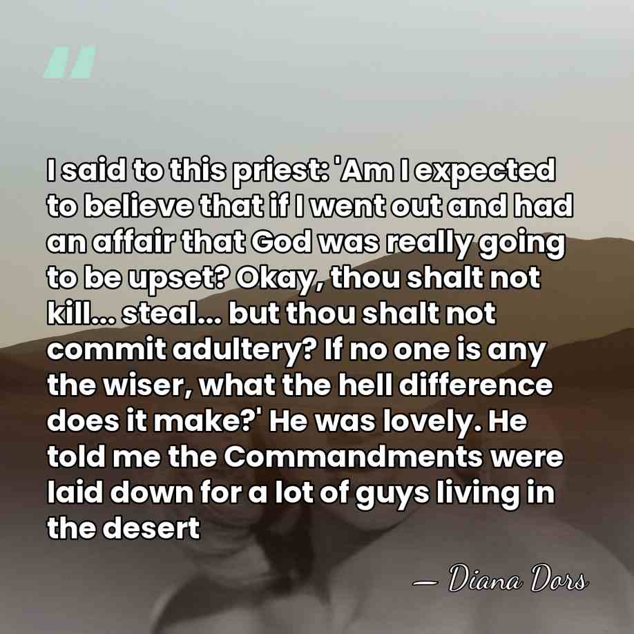 I said to this priest: 'Am I expected to believe that if&hellip; - Diana Dors