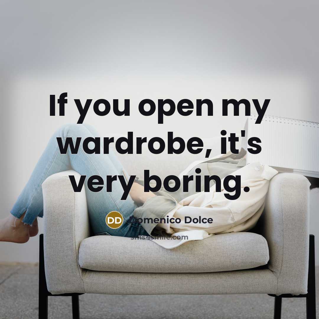 “If you open my wardrobe, it's very boring.…” quote by Domenico Dolce