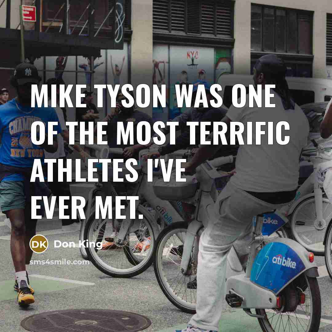 “Mike Tyson was one of the most terrific athletes I've…” quote by Don King