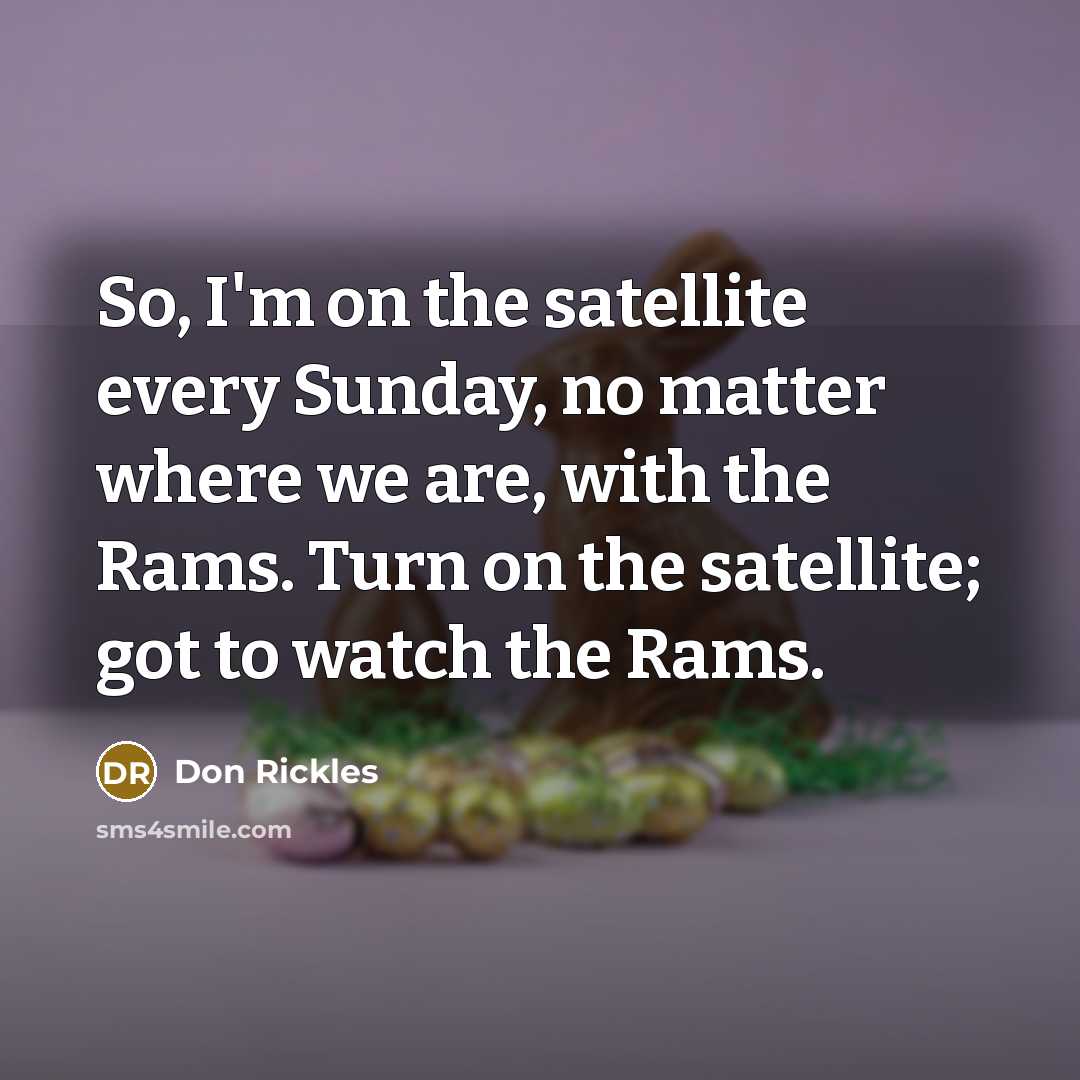 “So, I'm on the satellite every Sunday, no matter where…” quote by Don Rickles