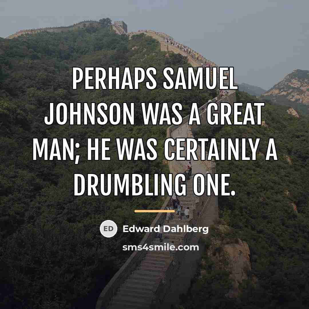 “Perhaps Samuel Johnson was a great man; he was certainly…” quote by Edward Dahlberg
